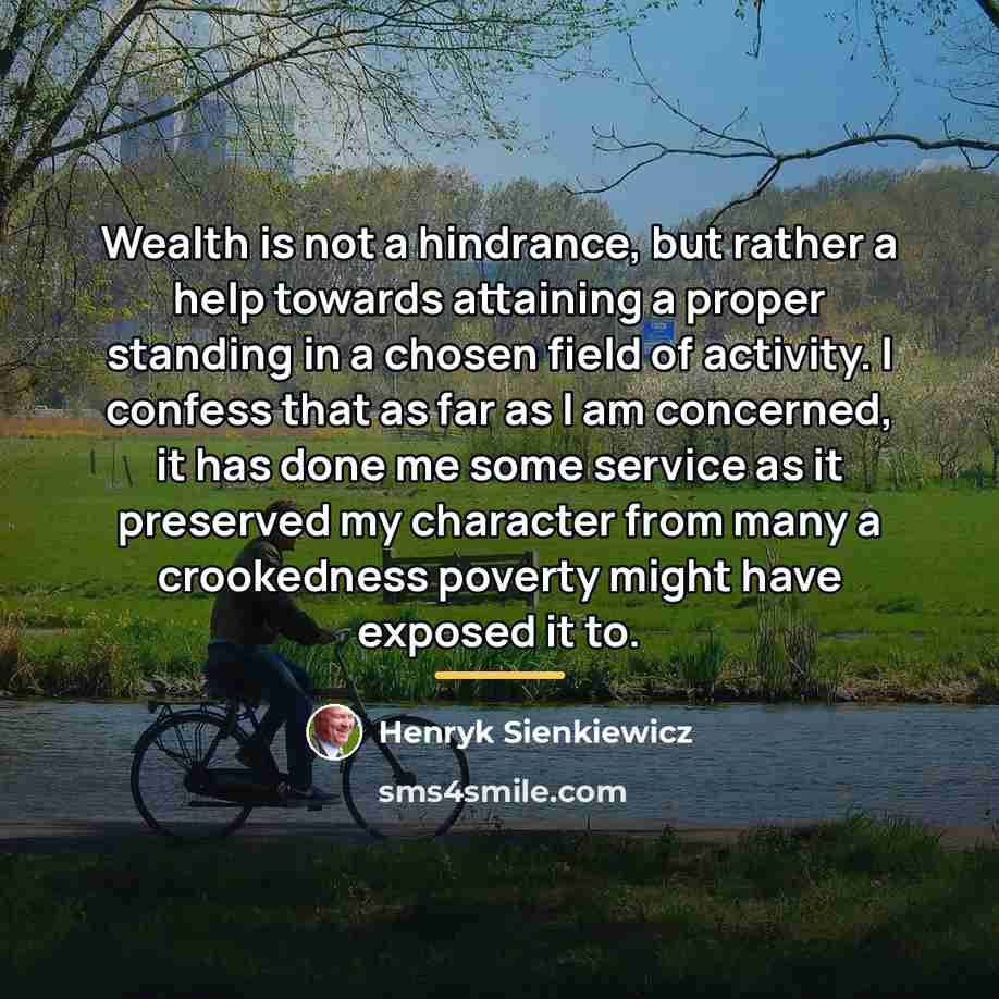 “Wealth is not a hindrance, but rather a help towards…” quote by Henryk Sienkiewicz
