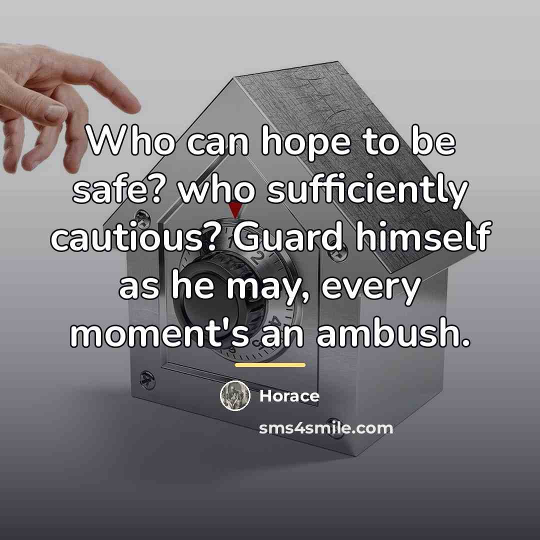 “Who can hope to be safe? who sufficiently cautious? Guard…” quote by Horace