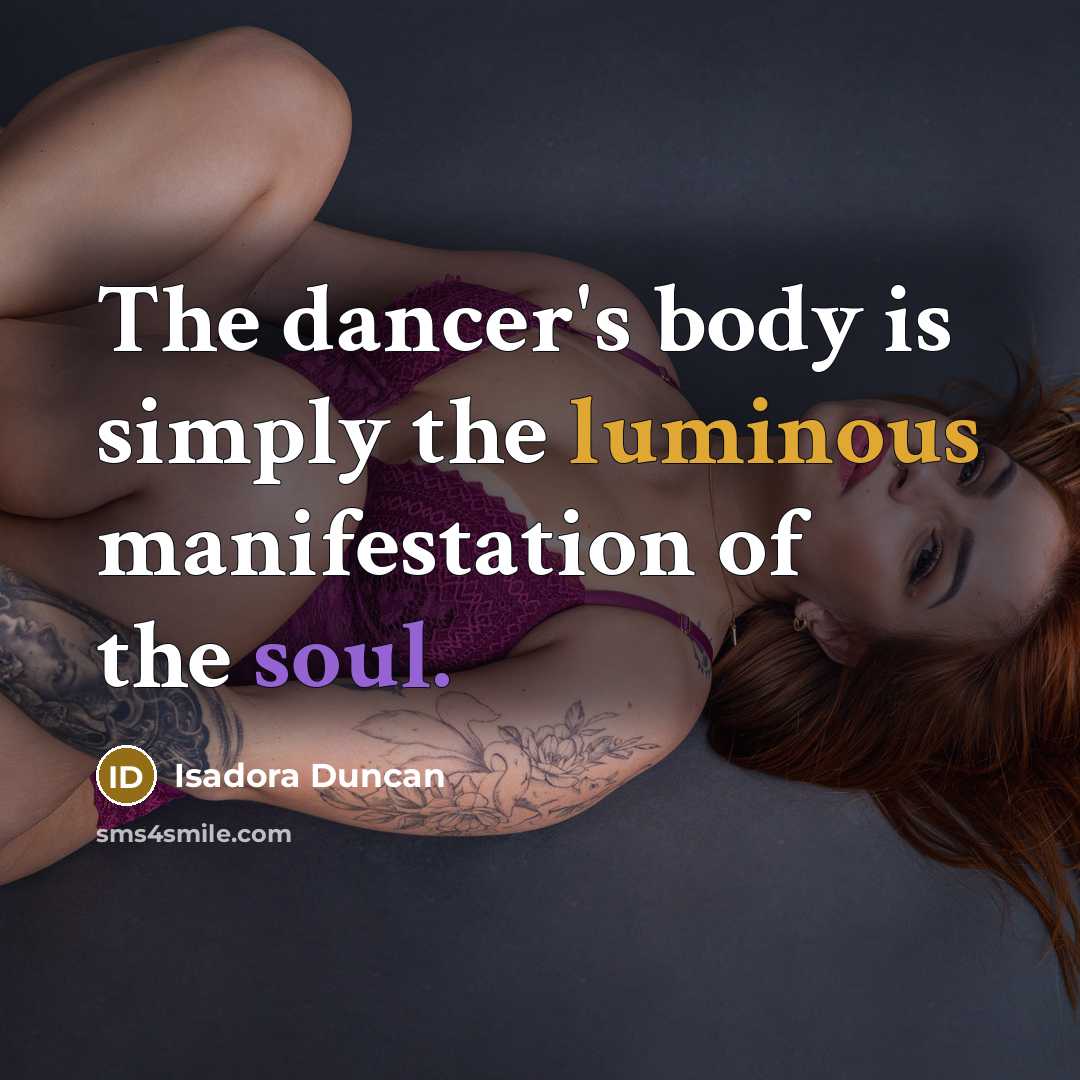“The dancer's body is simply the luminous manifestation of the…” quote by Isadora Duncan