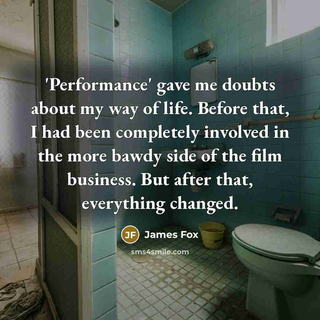 “'Performance' gave me doubts about my way of life. Before…” quote by James Fox