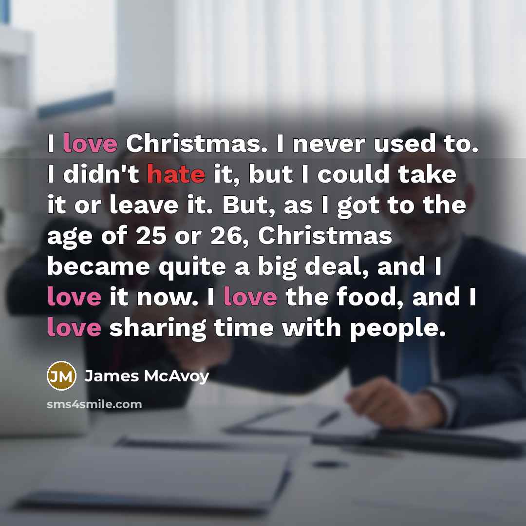 “I love Christmas. I never used to. I didn't hate…” quote by James McAvoy