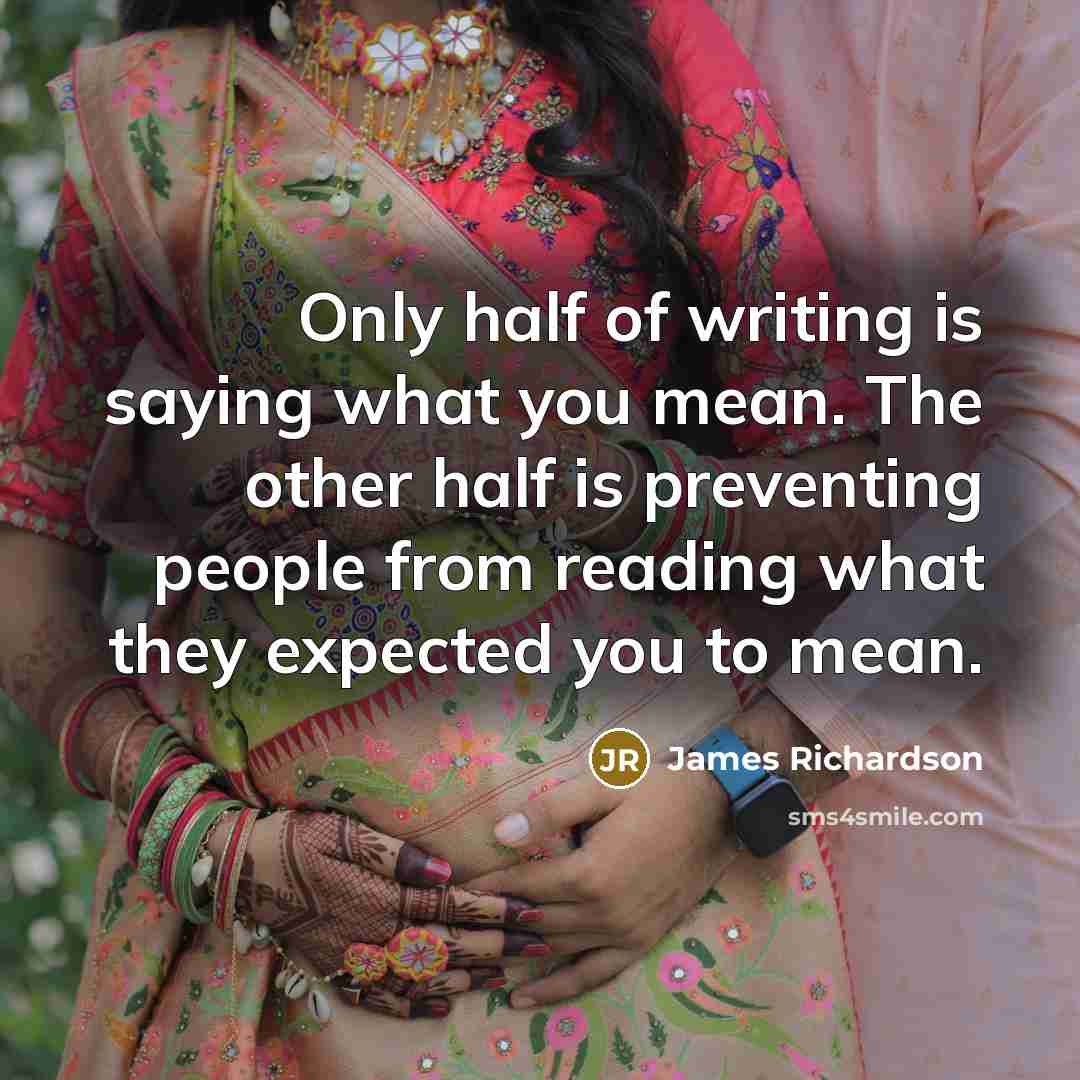 “Only half of writing is saying what you mean. The…” quote by James Richardson