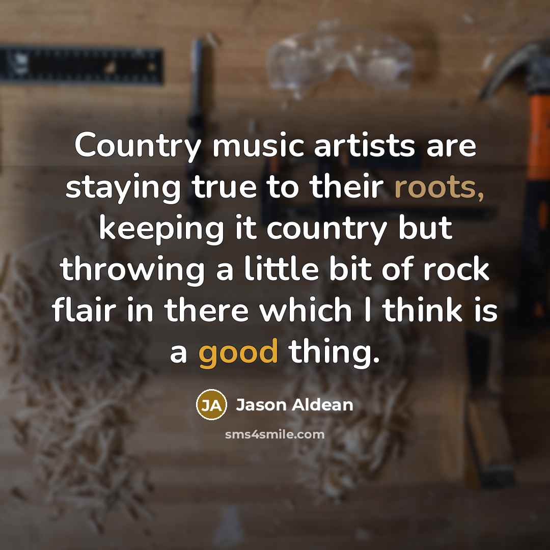 “Country music artists are staying true to their roots, keeping…” quote by Jason Aldean