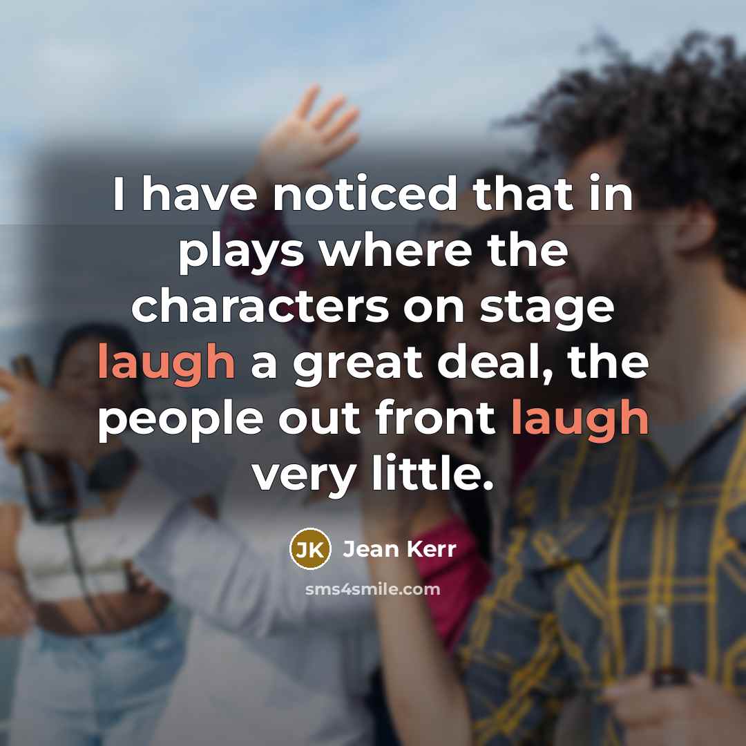“I have noticed that in plays where the characters on…” quote by Jean Kerr