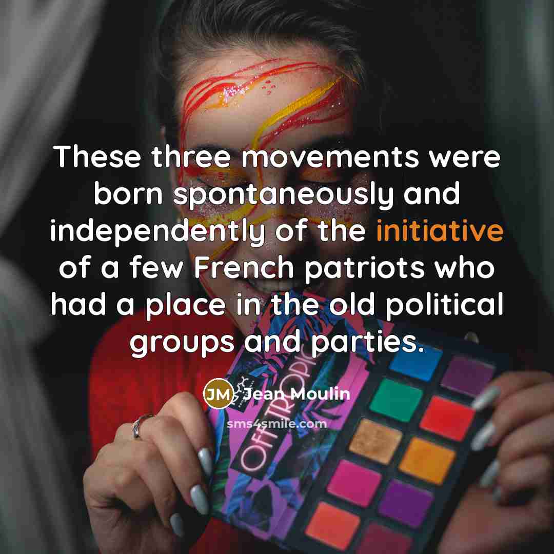 “These three movements were born spontaneously and independently of the…” quote by Jean Moulin
