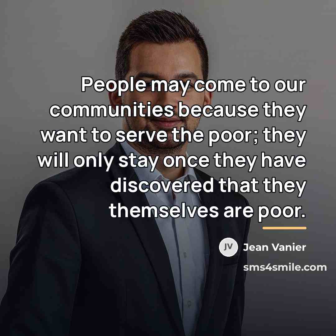 “People may come to our communities because they want to…” quote by Jean Vanier