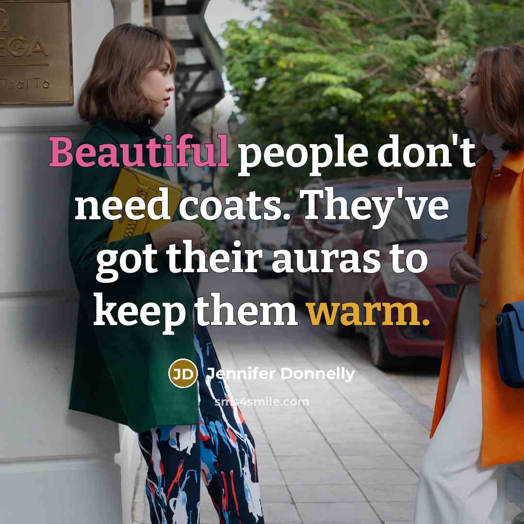 “Beautiful people don't need coats. They've got their auras to…” quote by Jennifer Donnelly