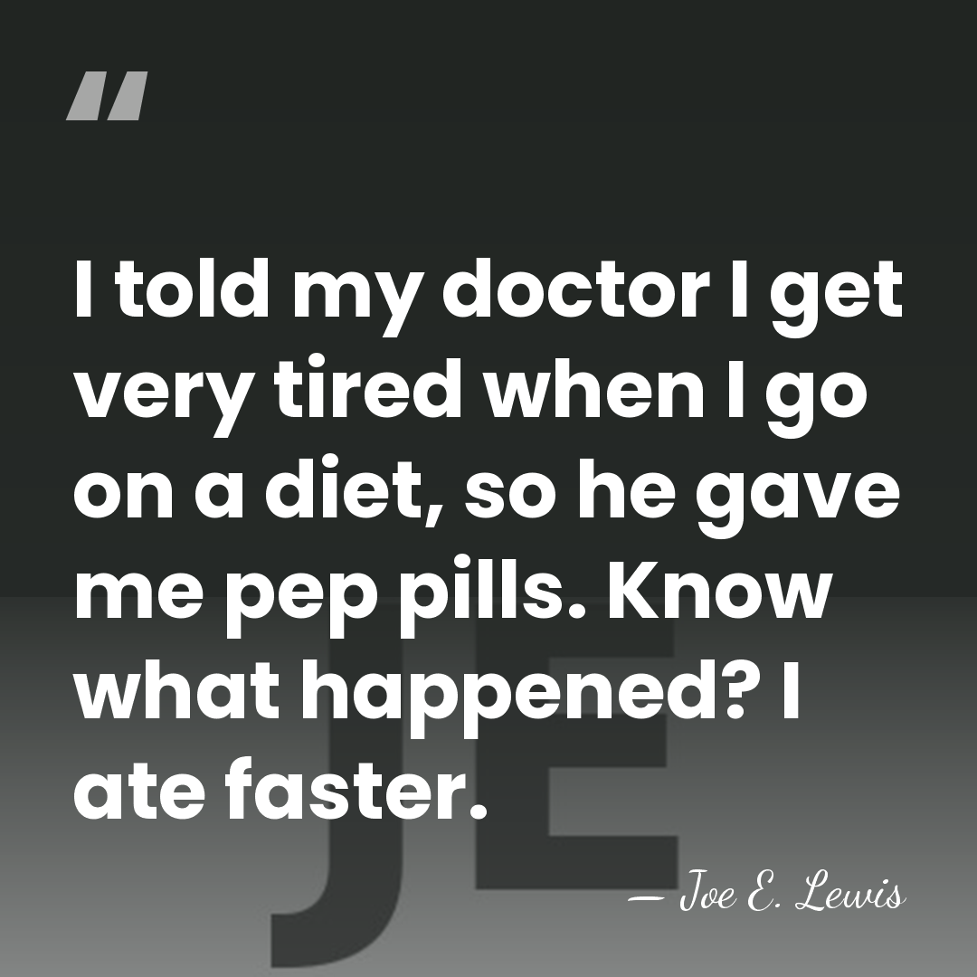 I told my doctor I get very tired when I go on&hellip; - Joe E. Lewis