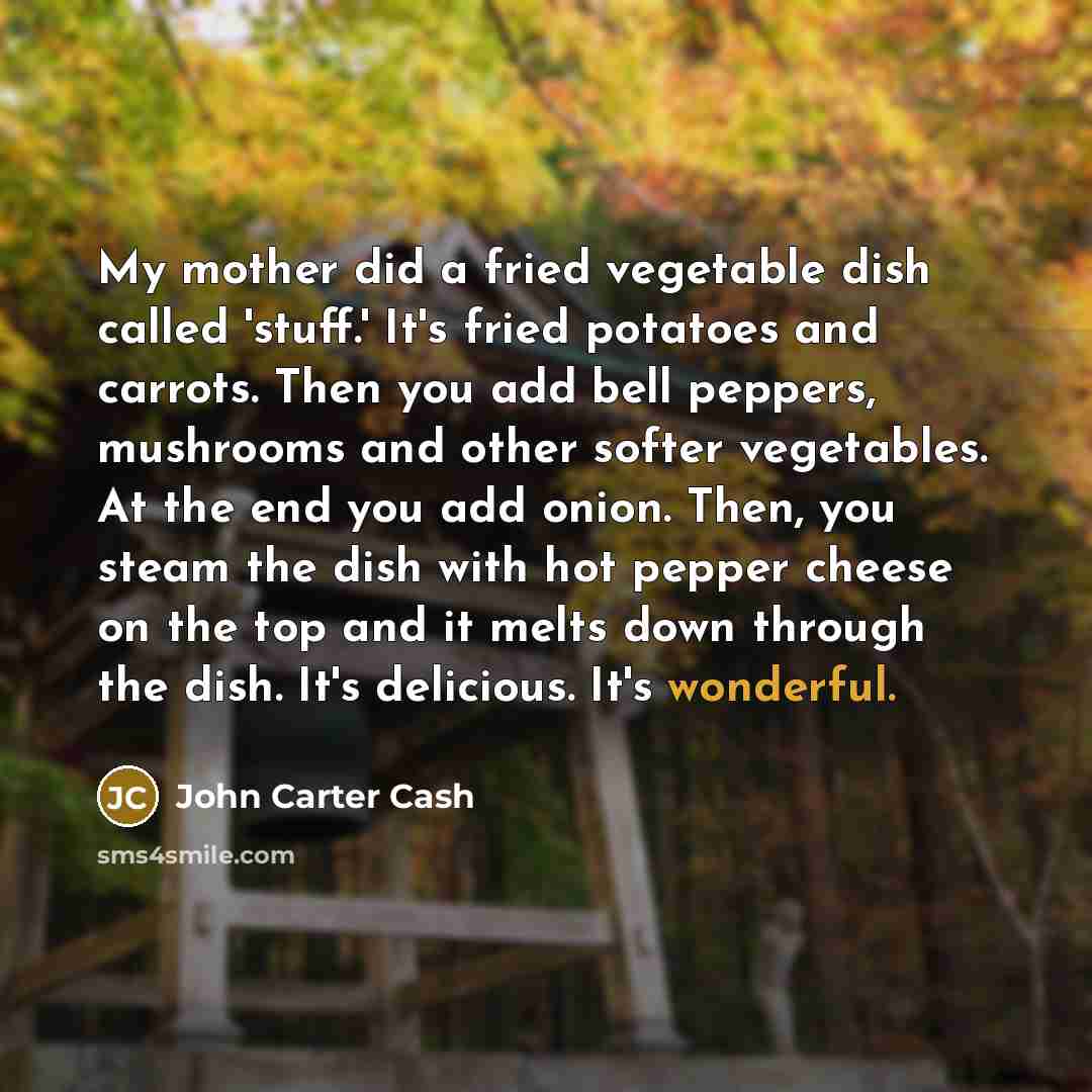“My mother did a fried vegetable dish called 'stuff.' It's…” quote by John Carter Cash