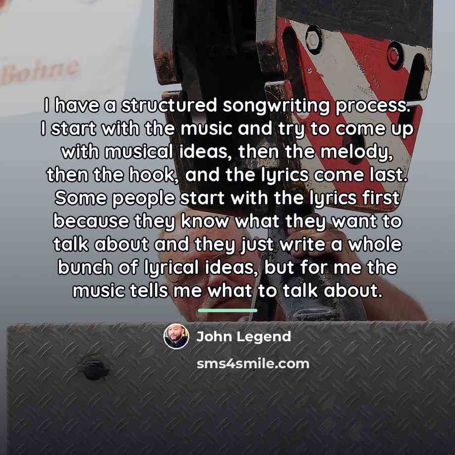 “I have a structured songwriting process. I start with the…” quote by John Legend