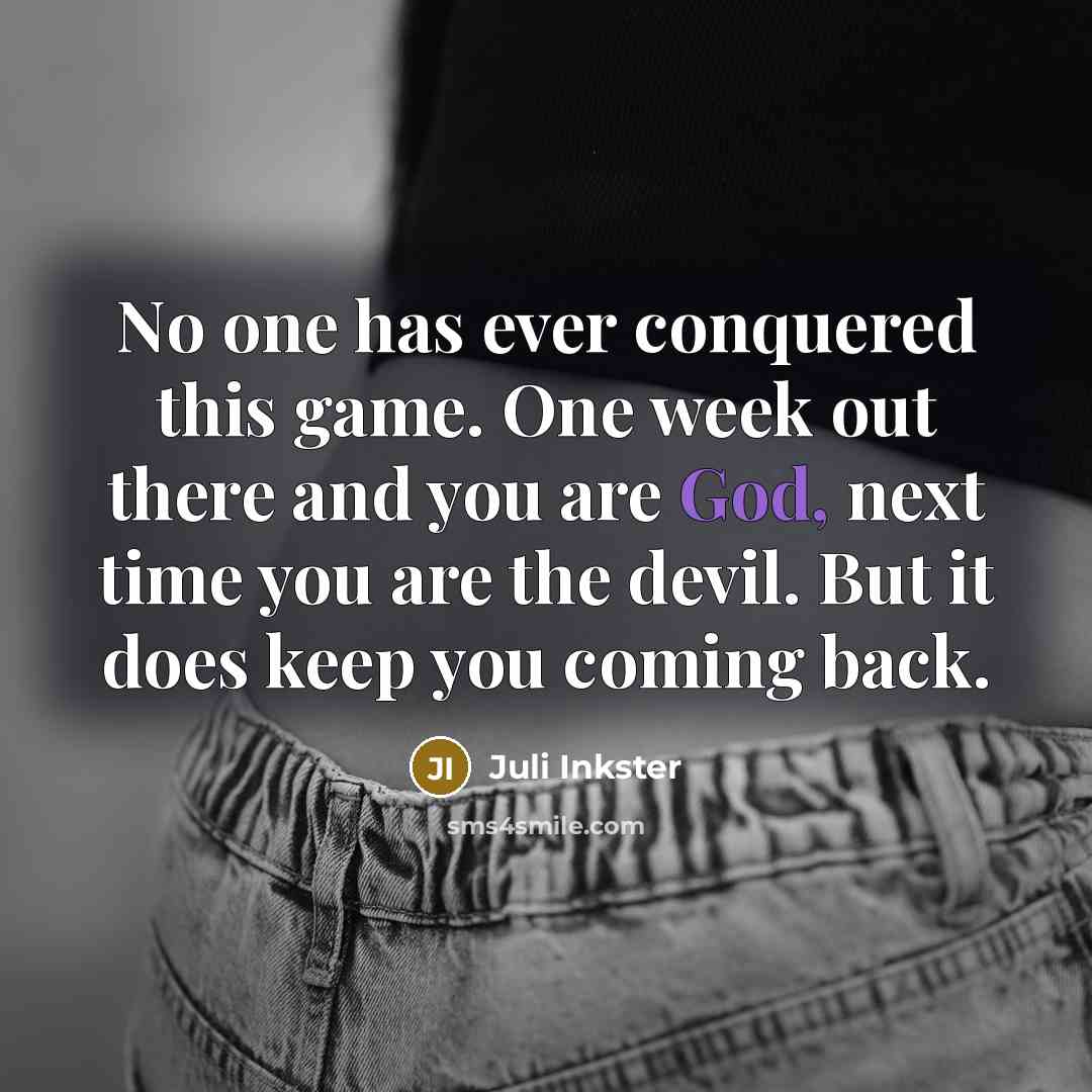 “No one has ever conquered this game. One week out…” quote by Juli Inkster