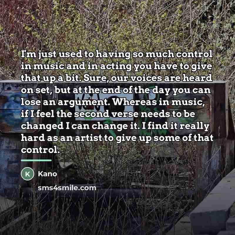 “I'm just used to having so much control in music…” quote by Kano