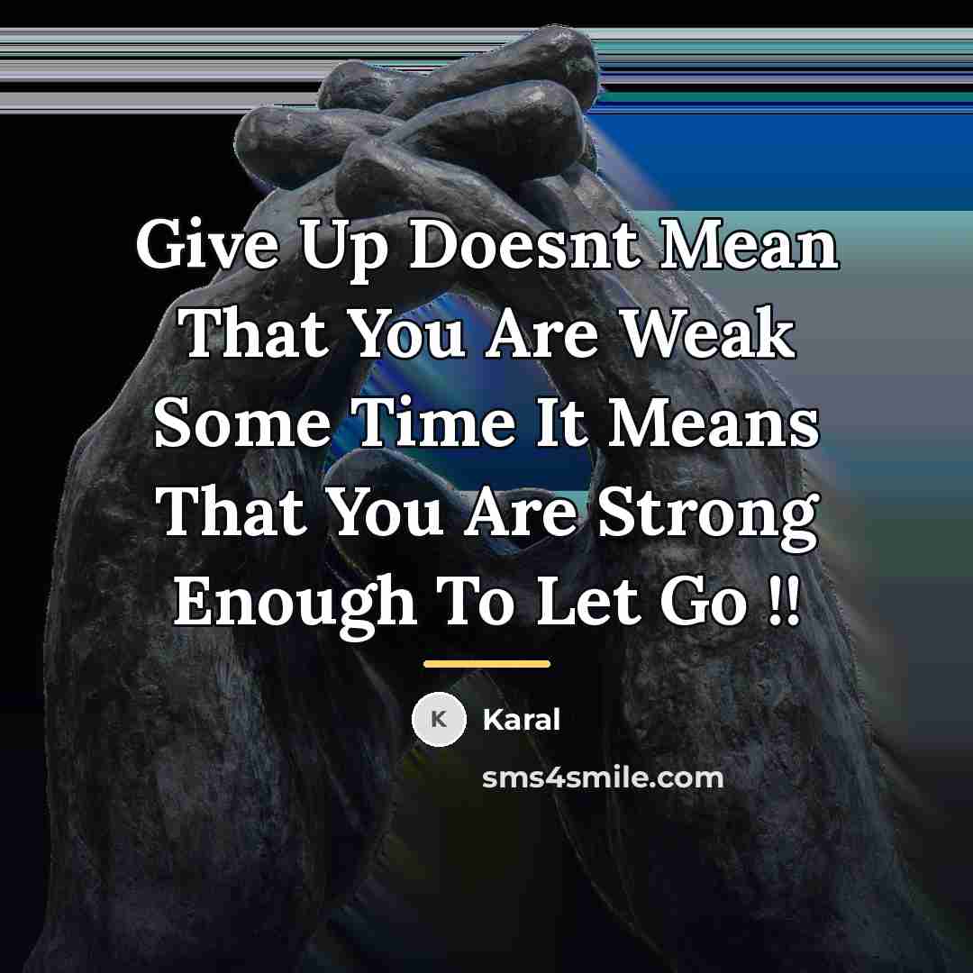 “Give Up Doesnt Mean That You Are Weak Some Time…” quote by Karal