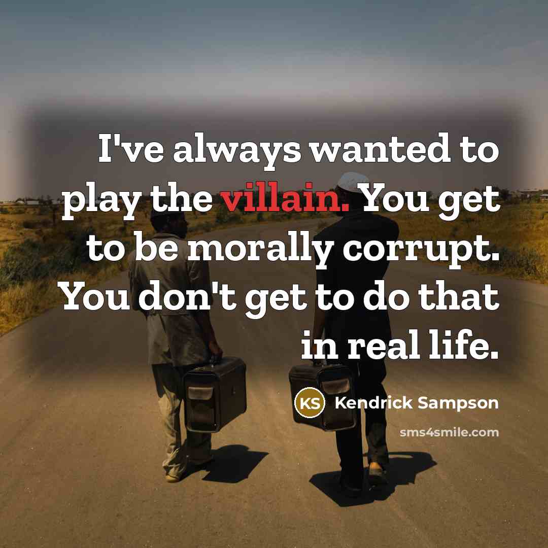 “I've always wanted to play the villain. You get to…” quote by Kendrick Sampson