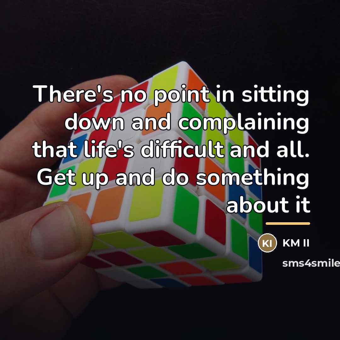 “There's no point in sitting down and complaining that life's…” quote by KM II