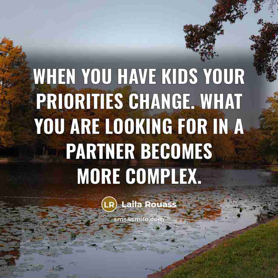 “When you have kids your priorities change. What you are…” quote by Laila Rouass