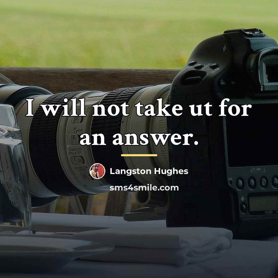 “I will not take ut for an answer.…” quote by Langston Hughes