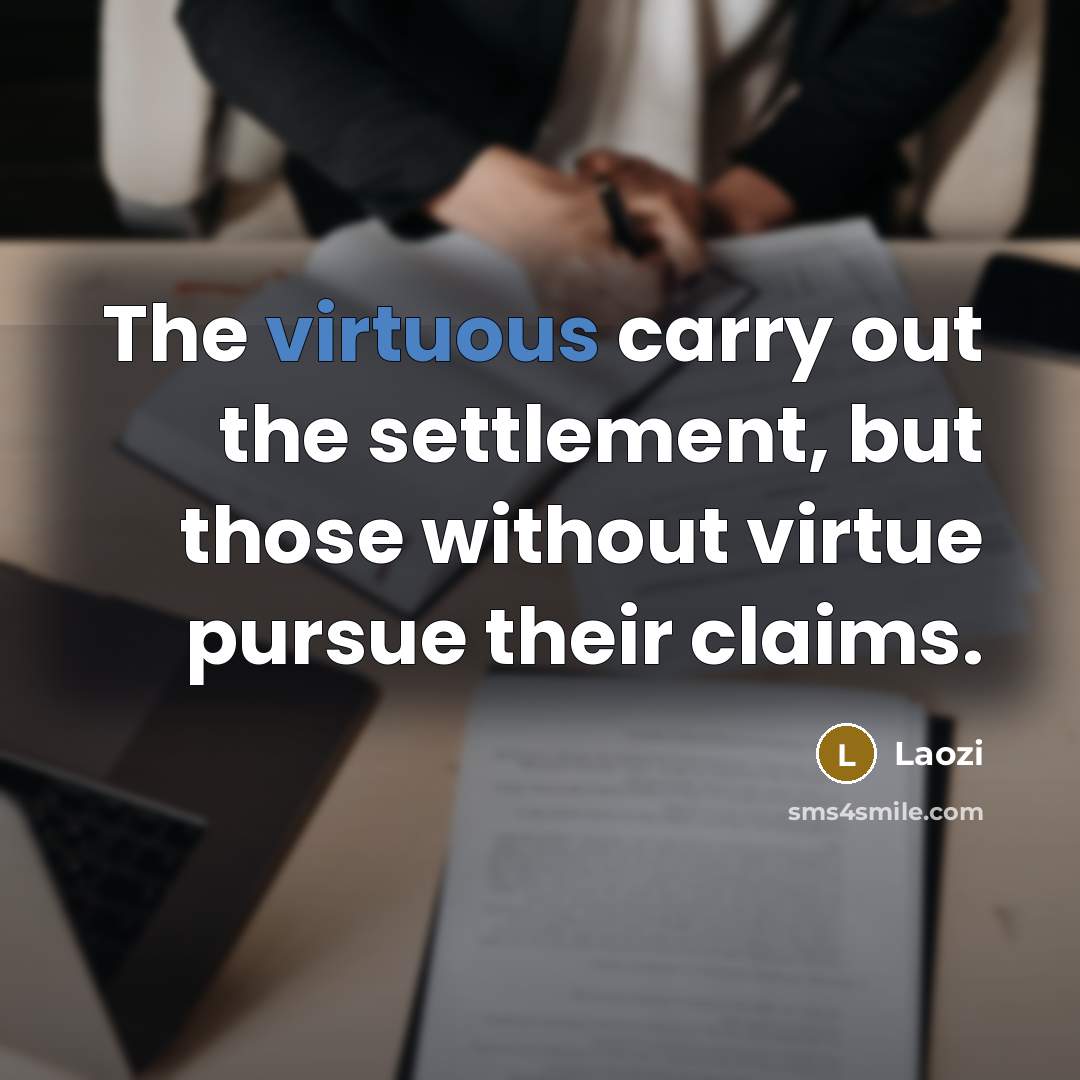 “The virtuous carry out the settlement, but those without virtue…” quote by Laozi