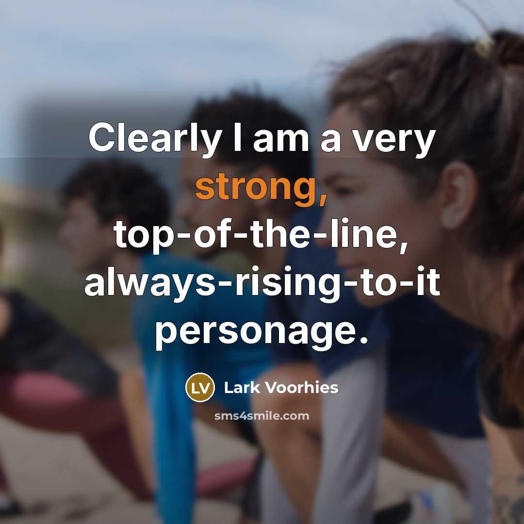 “Clearly I am a very strong, top-of-the-line, always-rising-to-it personage.…” quote by Lark Voorhies