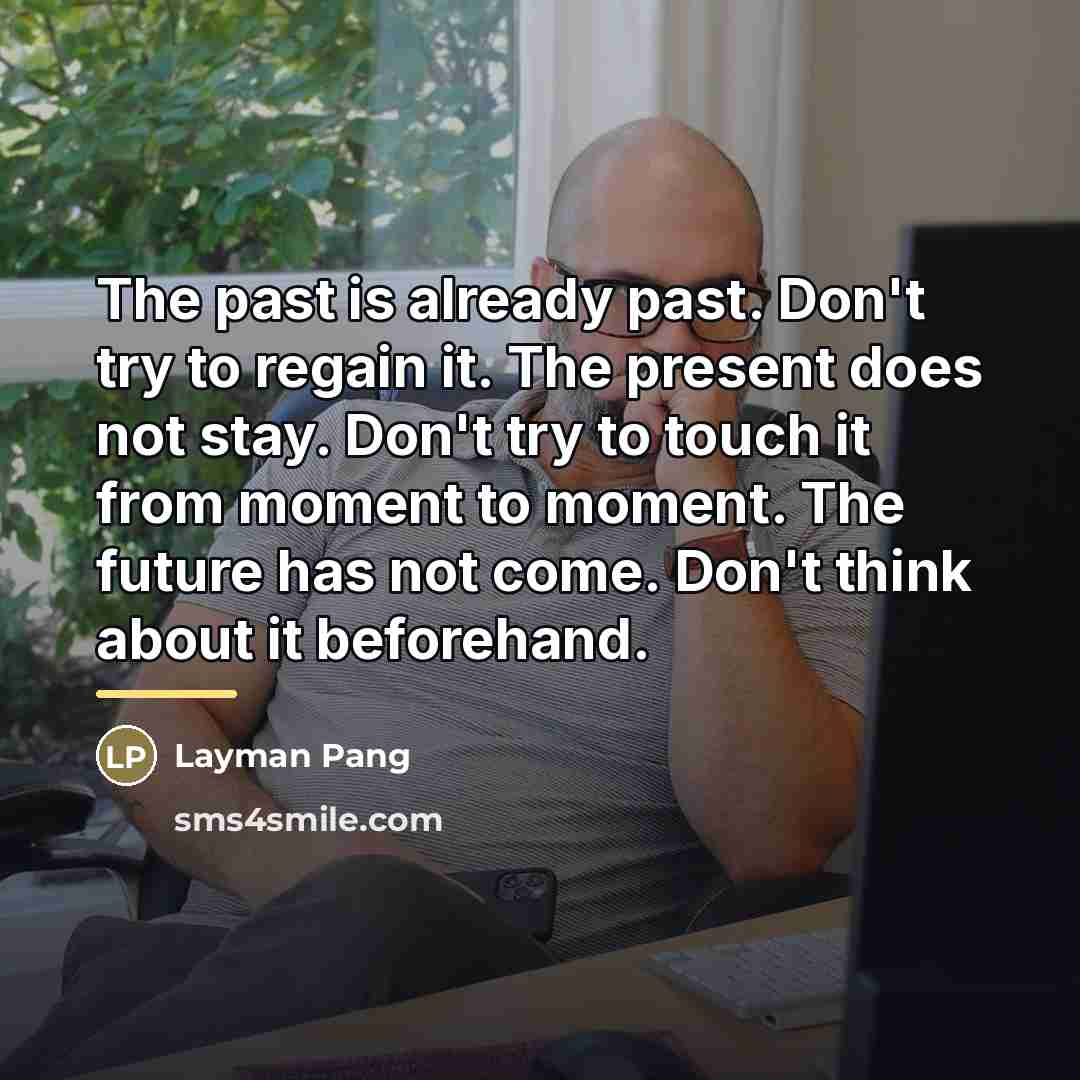 “The past is already past. Don't try to regain it.…” quote by Layman Pang