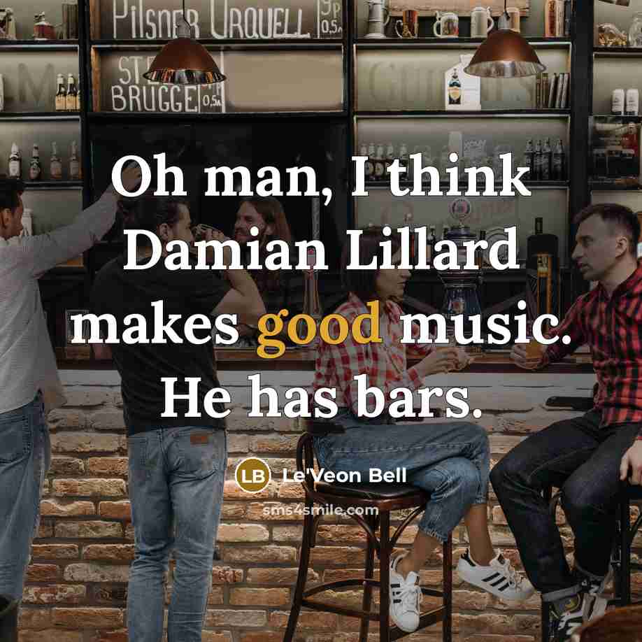 “Oh man, I think Damian Lillard makes good music. He has bars.” quote by Le'Veon Bell