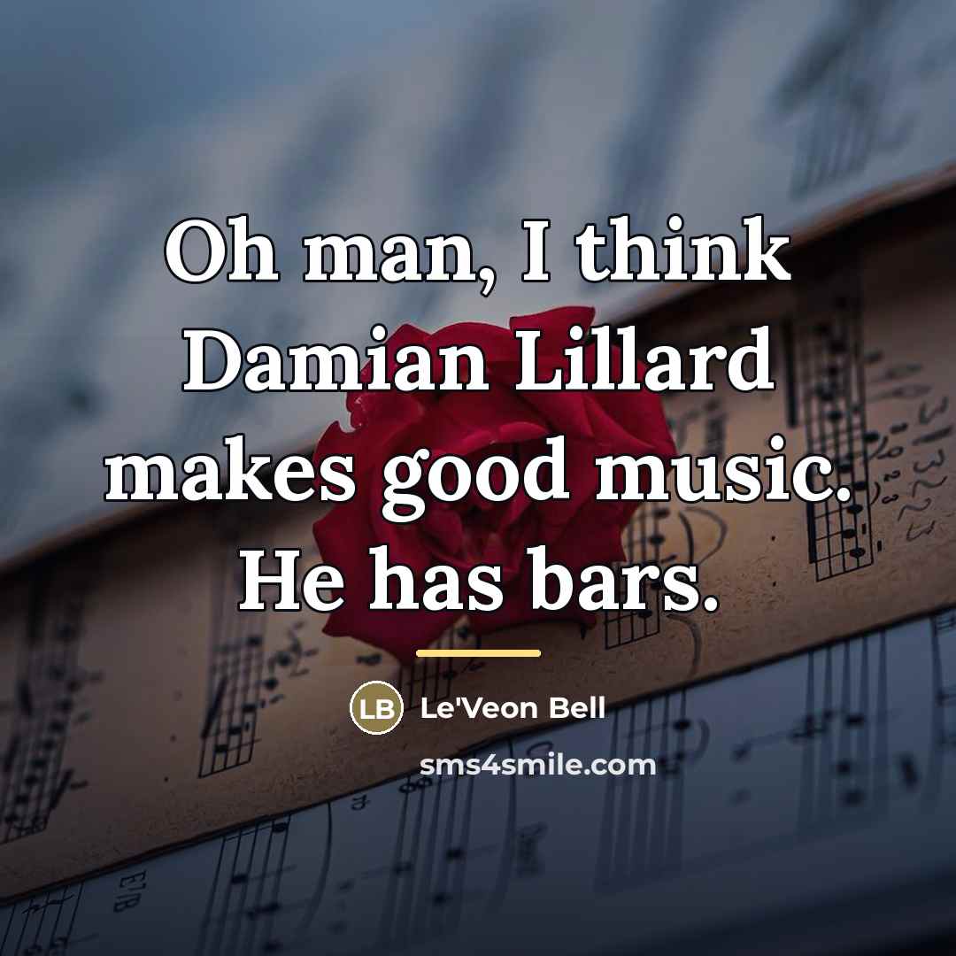 “Oh man, I think Damian Lillard makes good music. He…” quote by Le'Veon Bell