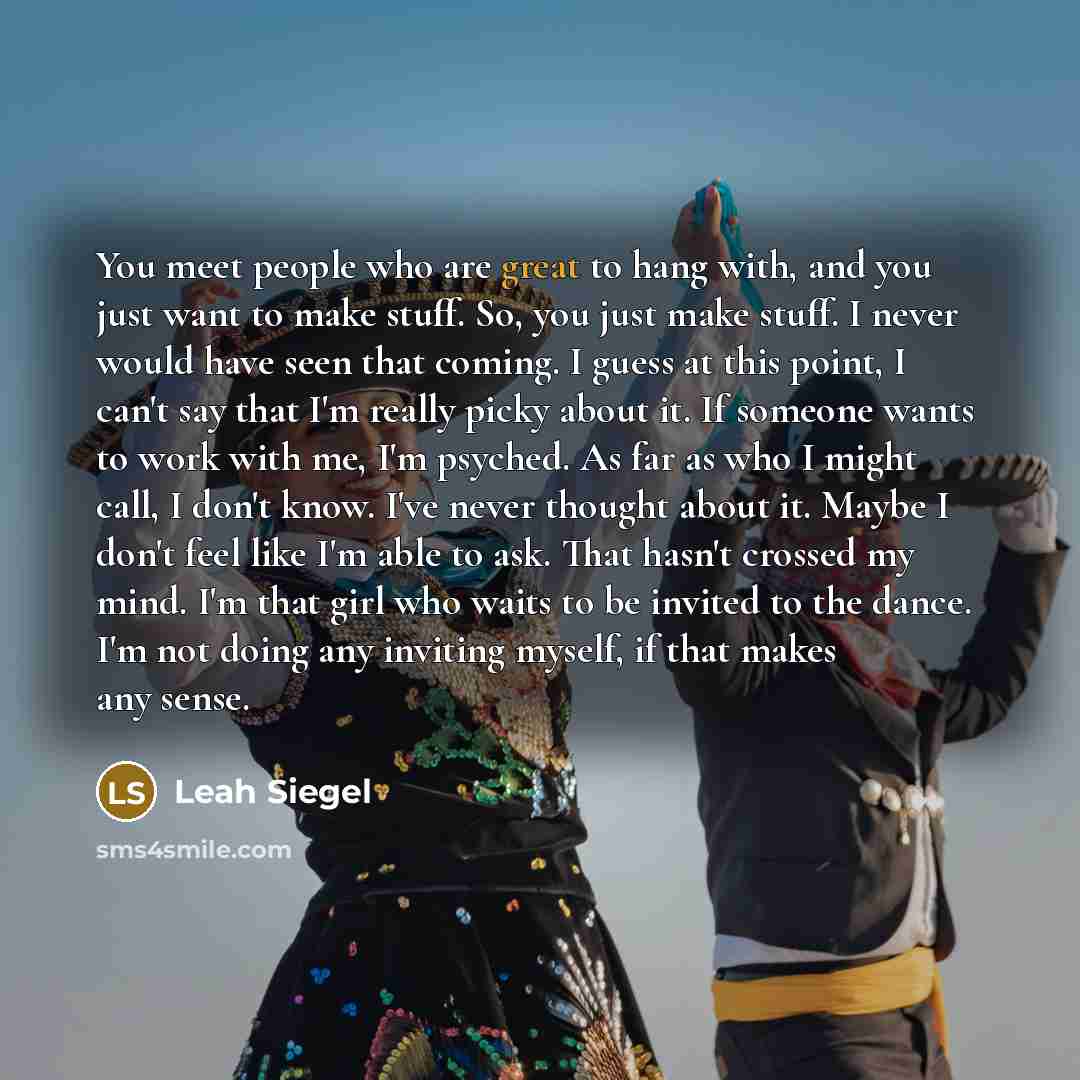 “You meet people who are great to hang with, and…” quote by Leah Siegel