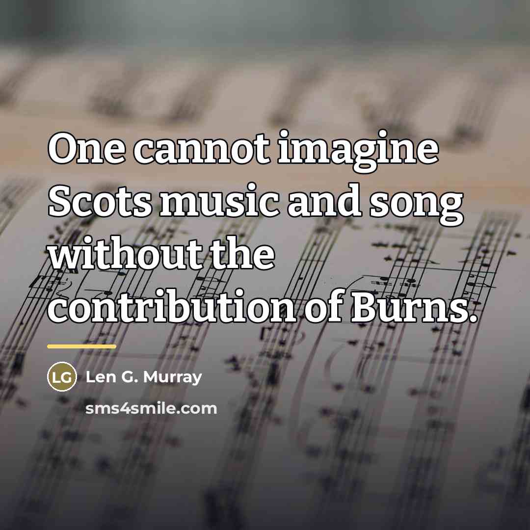 “One cannot imagine Scots music and song without the contribution…” quote by Len G. Murray