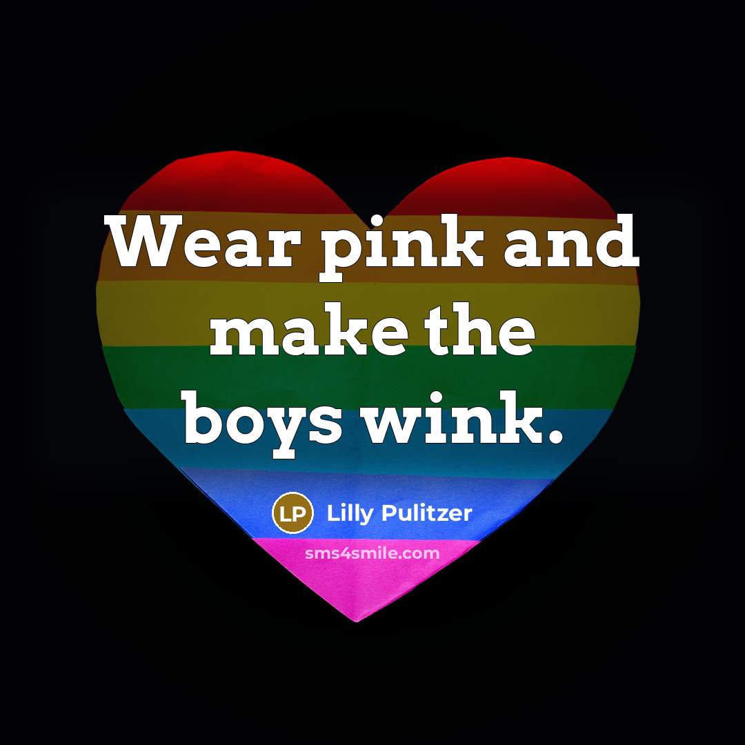 “Wear pink and make the boys wink.…” quote by Lilly Pulitzer