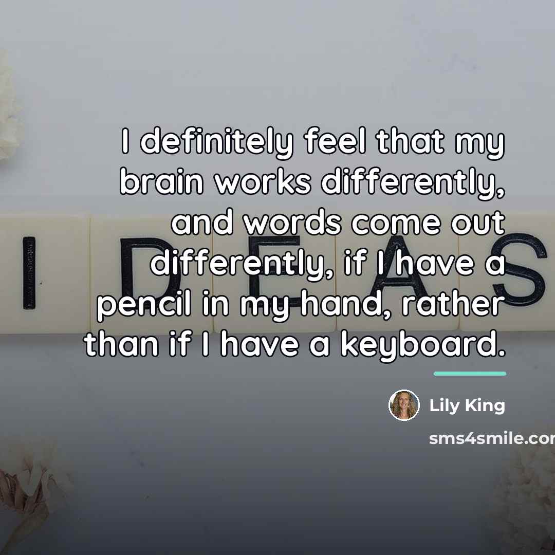 “I definitely feel that my brain works differently, and words…” quote by Lily King