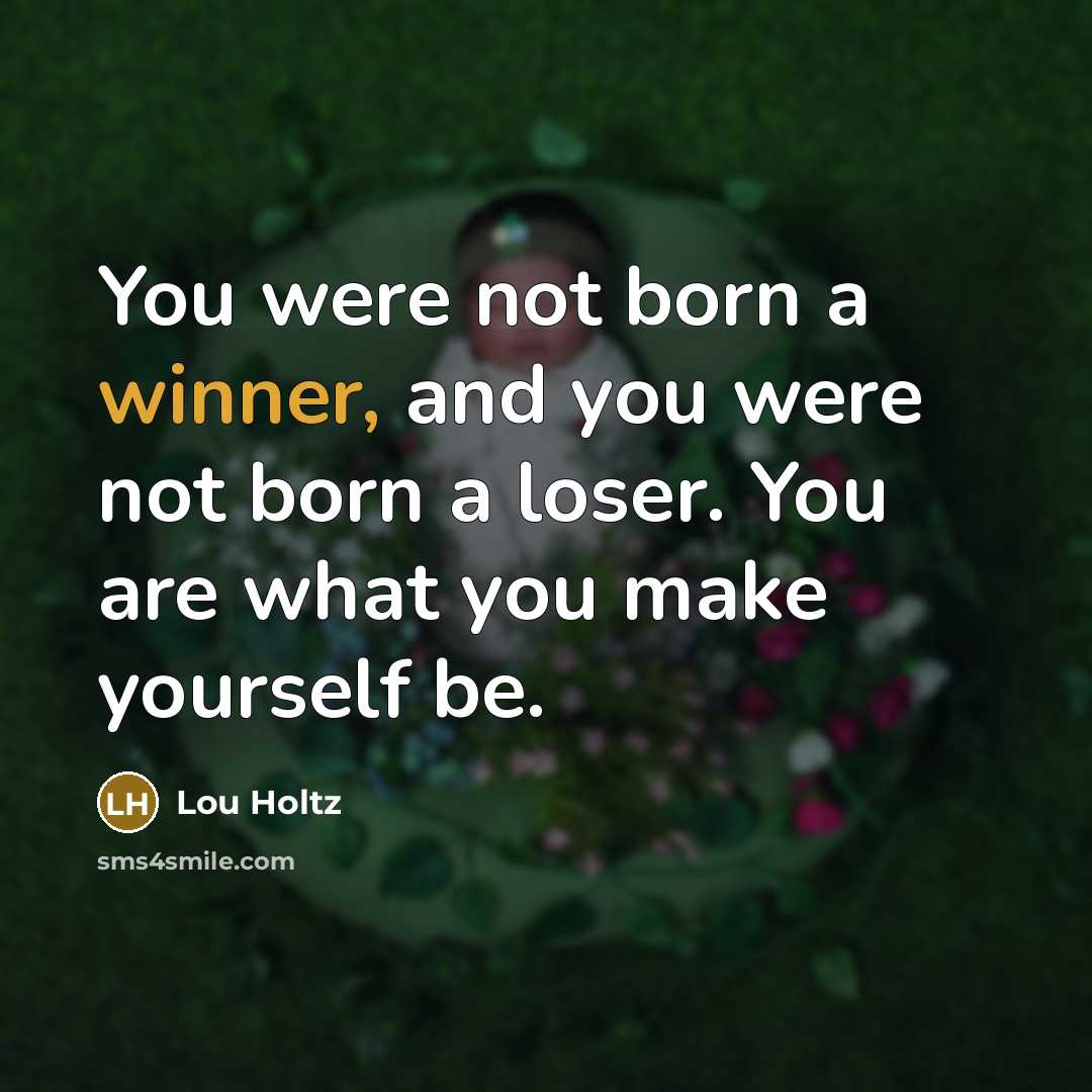 “You were not born a winner, and you were not…” quote by Lou Holtz