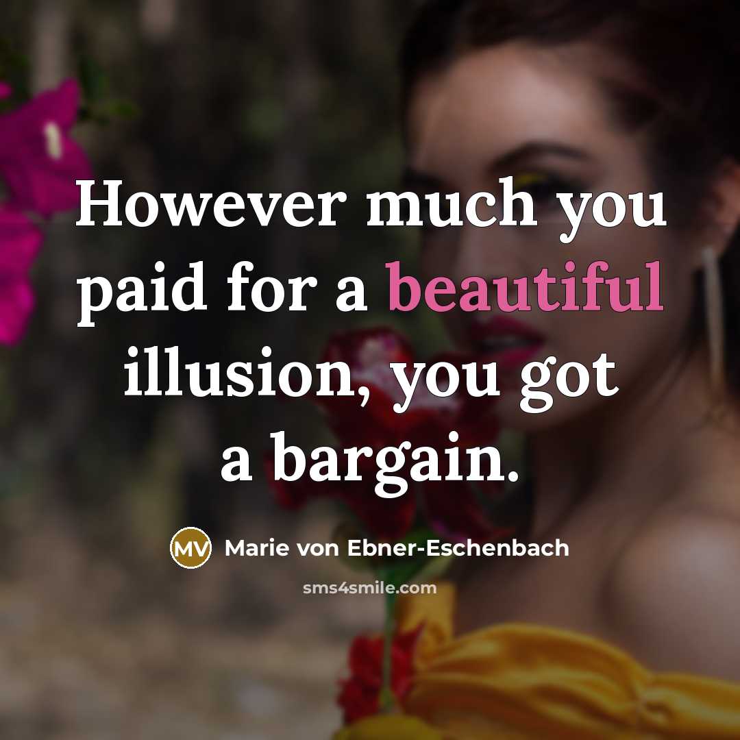 “However much you paid for a beautiful illusion, you got…” quote by Marie von Ebner-Eschenbach