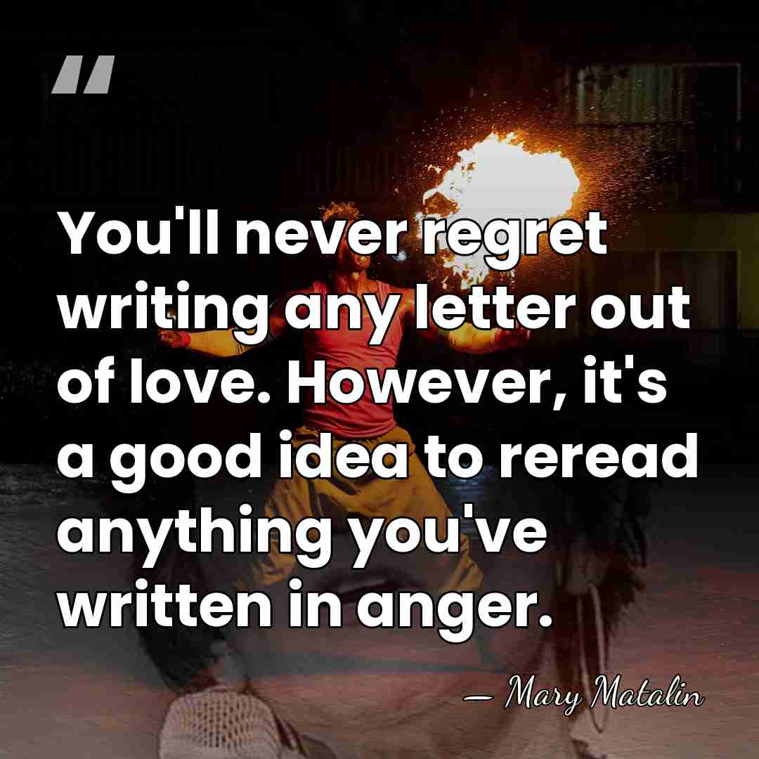 You'll never regret writing any letter out of love. However, it's a&hellip; - Mary Matalin