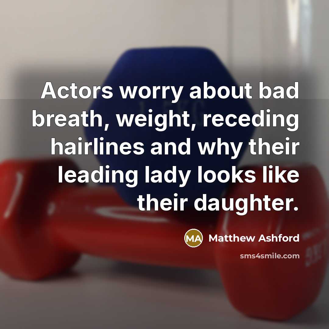 “Actors worry about bad breath, weight, receding hairlines and why…” quote by Matthew Ashford