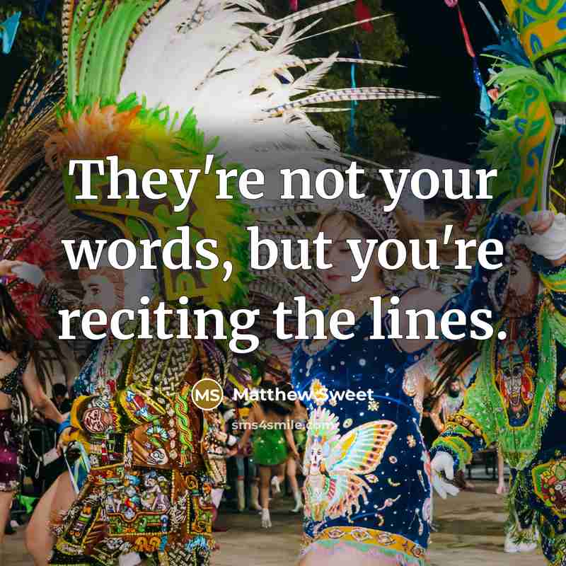 “They're not your words, but you're reciting the lines.…” quote by Matthew Sweet
