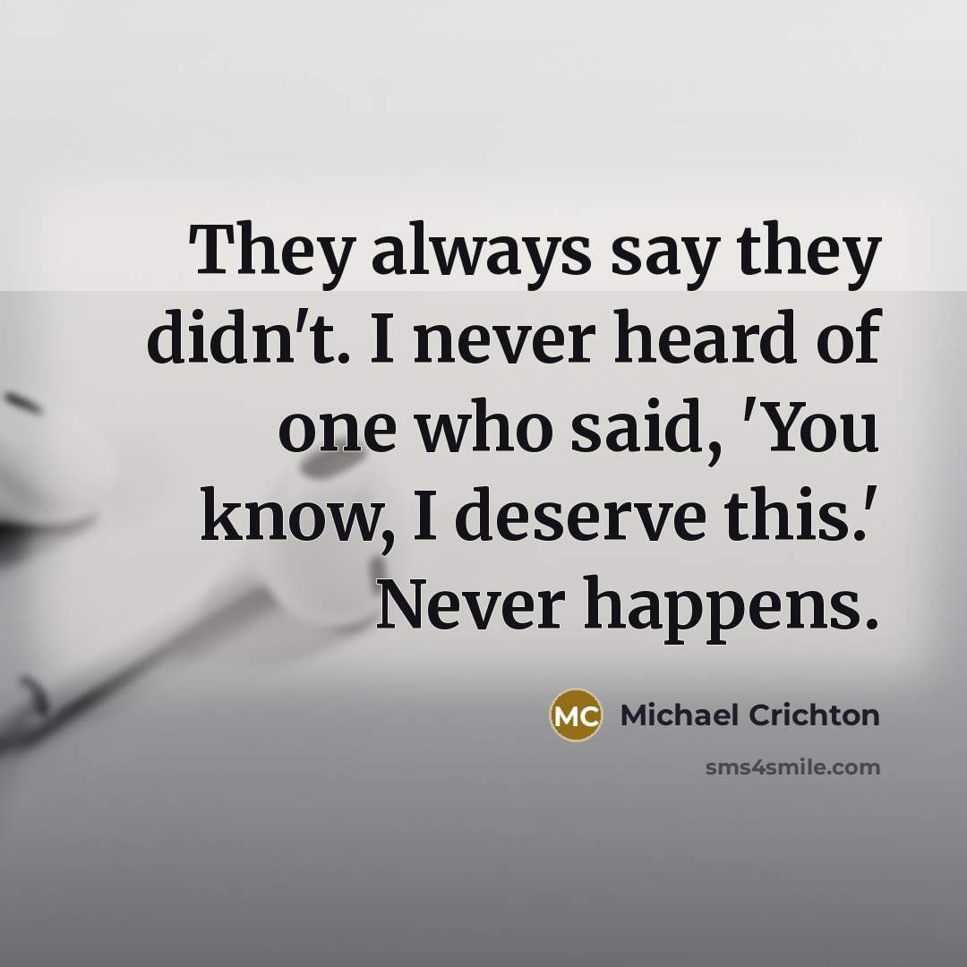 “They always say they didn't. I never heard of one…” quote by Michael Crichton