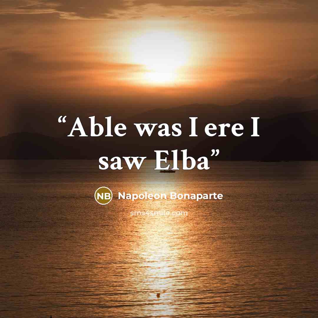 “Able was I ere I saw Elba” quote by Napoleon Bonaparte