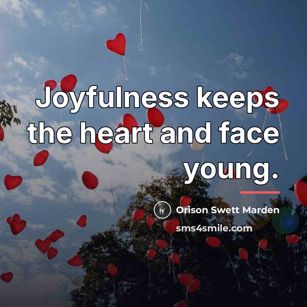 “Joyfulness keeps the heart and face young.…” quote by Orison Swett Marden
