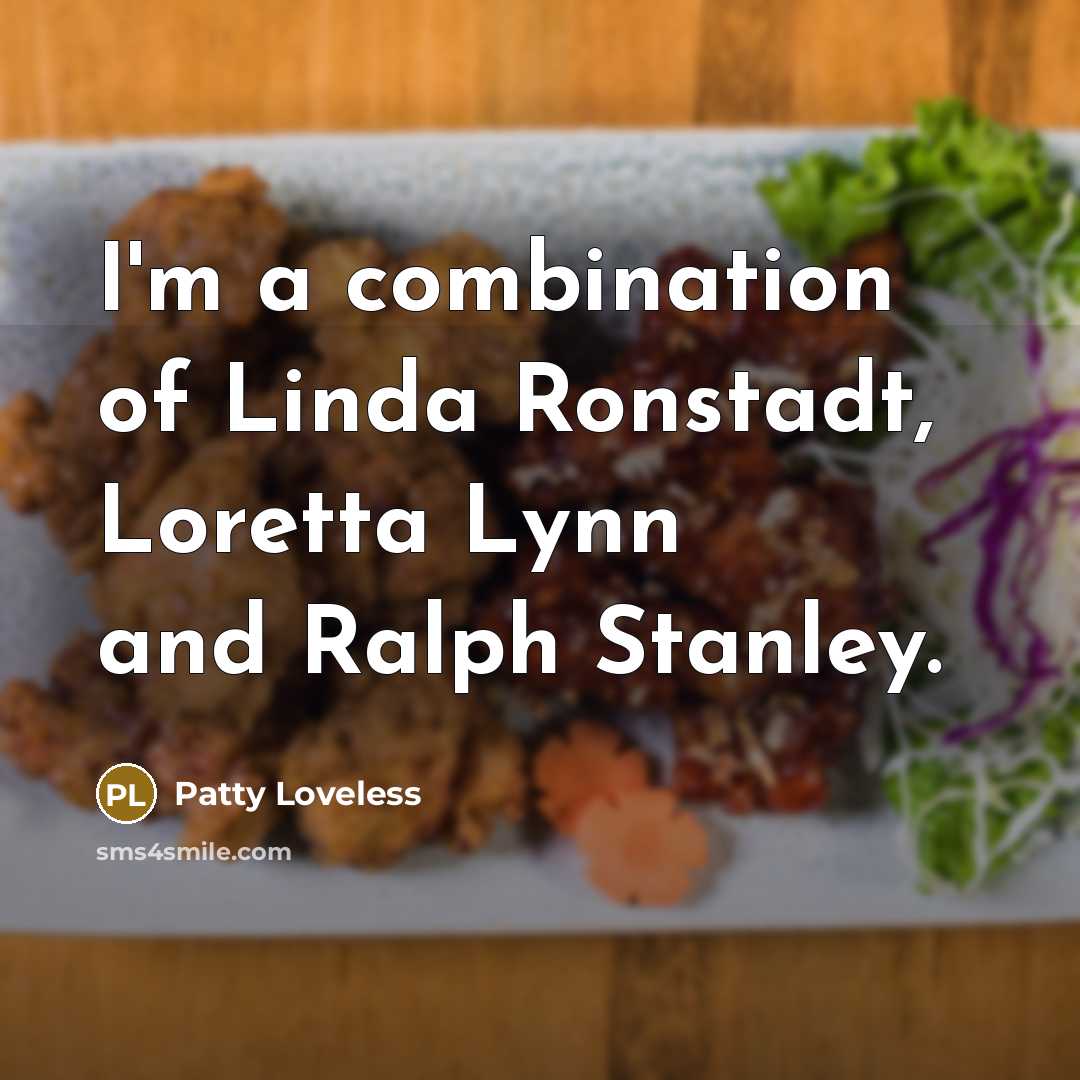 “I'm a combination of Linda Ronstadt, Loretta Lynn and Ralph…” quote by Patty Loveless
