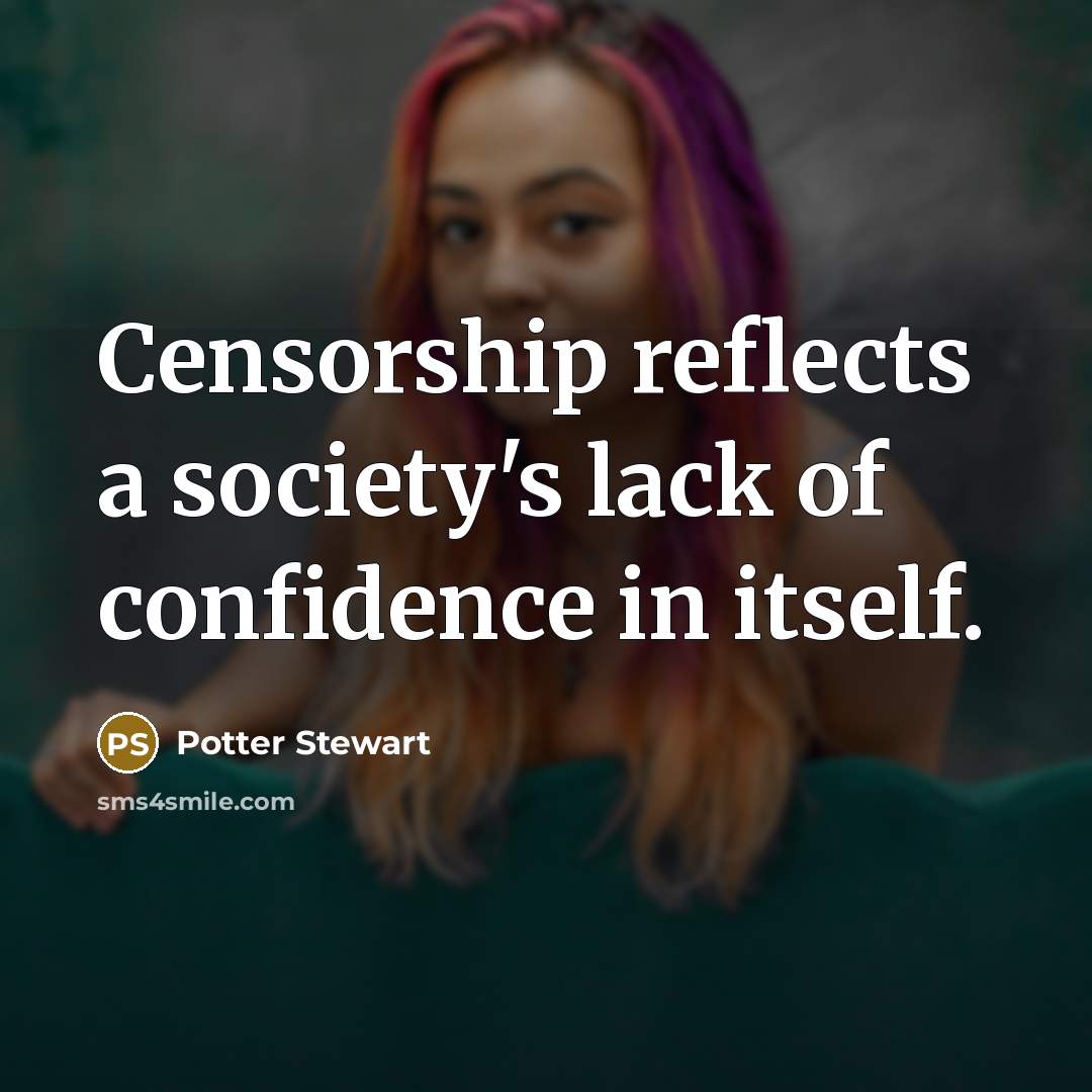 “Censorship reflects a society's lack of confidence in itself.…” quote by Potter Stewart