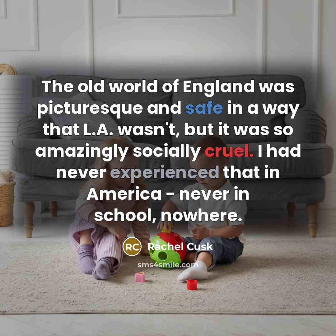 “The old world of England was picturesque and safe in…” quote by Rachel Cusk