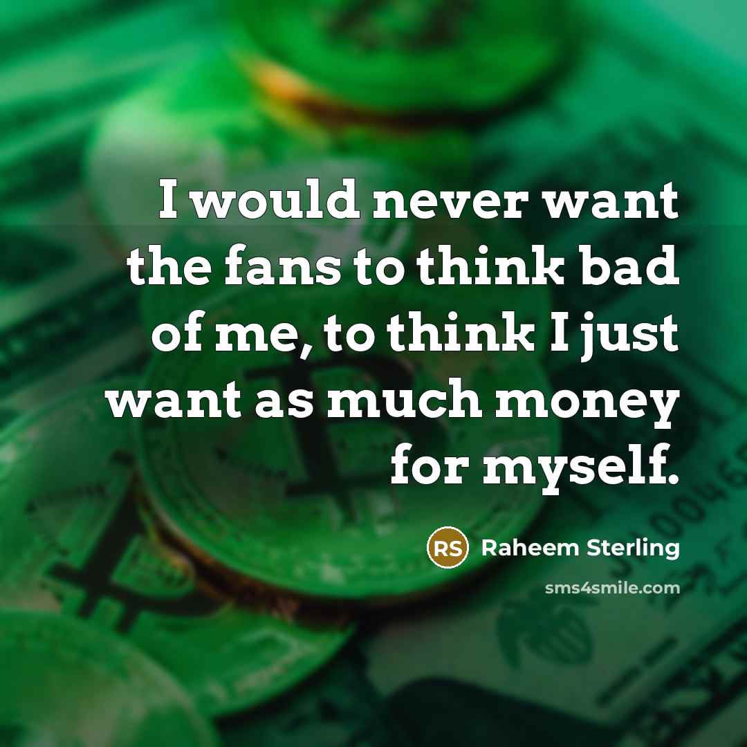 “I would never want the fans to think bad of…” quote by Raheem Sterling