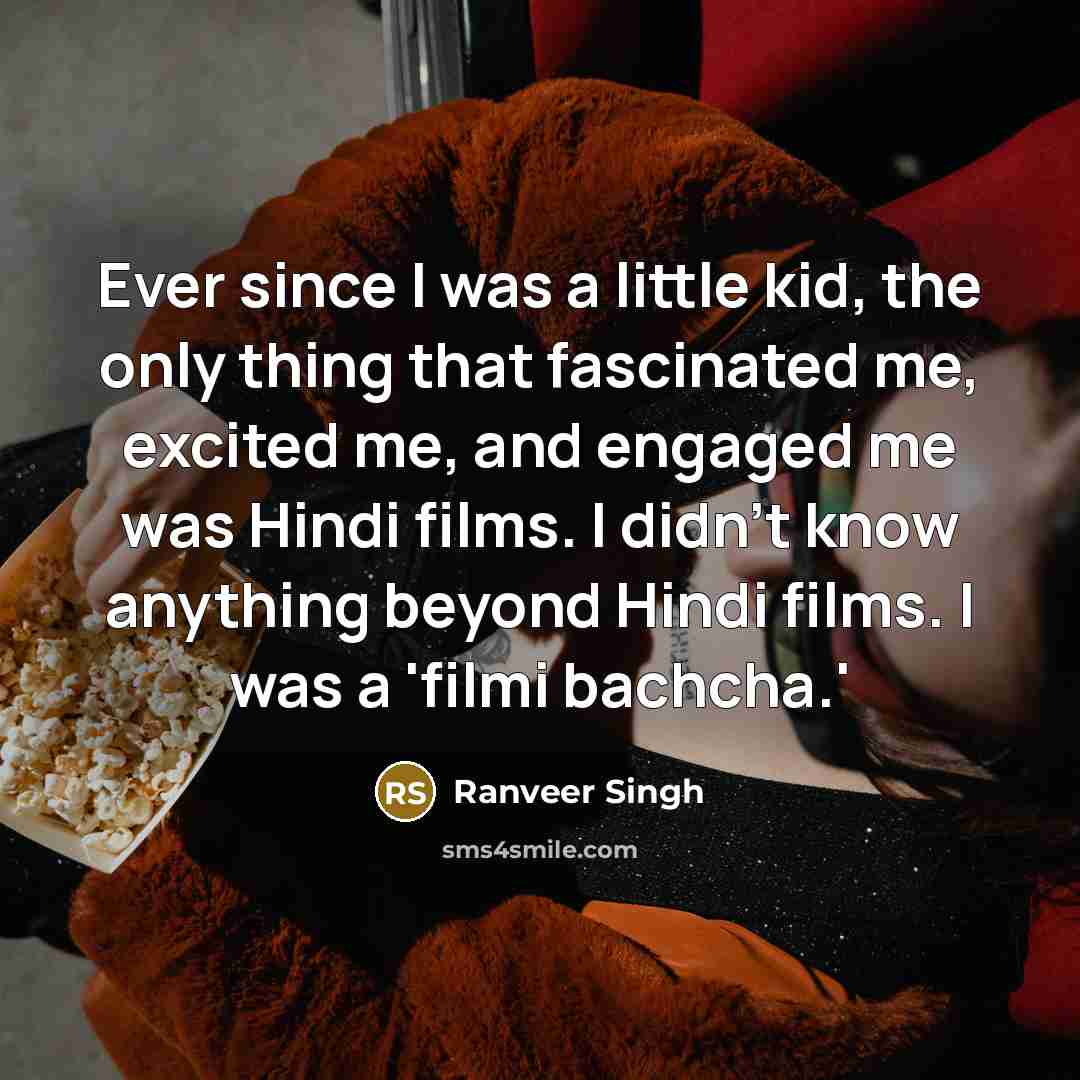 “Ever since I was a little kid, the only thing…” quote by Ranveer Singh