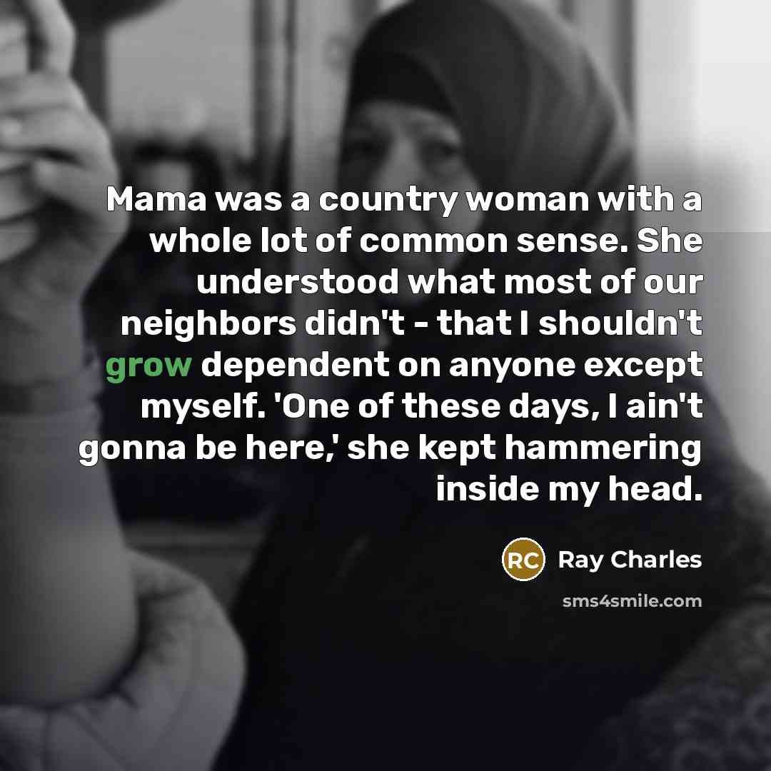 “Mama was a country woman with a whole lot of…” quote by Ray Charles