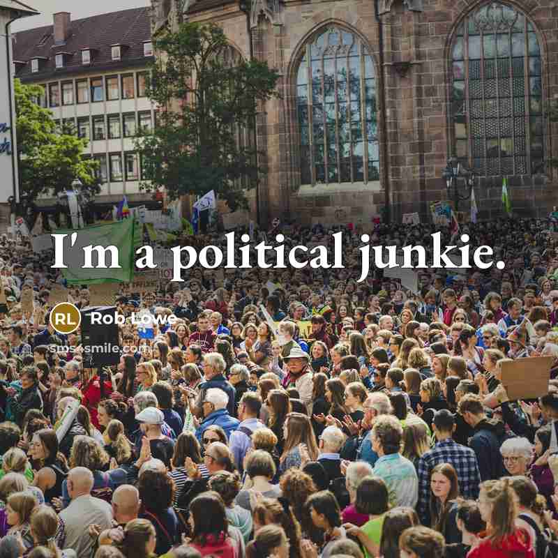 “I'm a political junkie.…” quote by Rob Lowe
