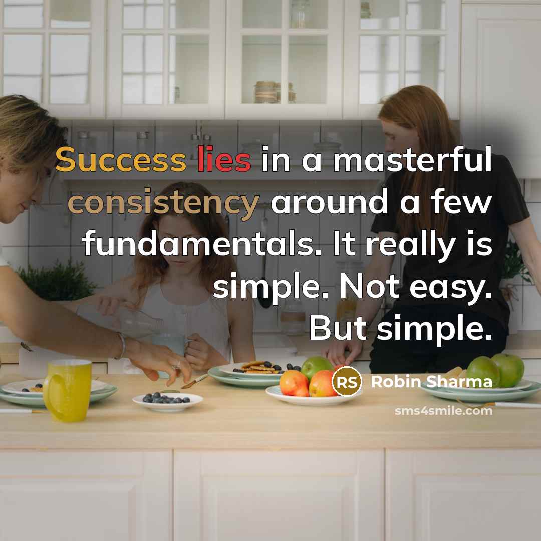 “Success lies in a masterful consistency around a few fundamentals.…” quote by Robin Sharma