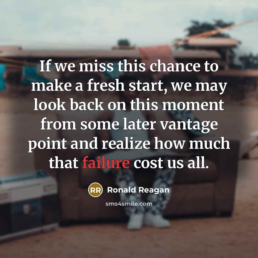“If we miss this chance to make a fresh start,…” quote by Ronald Reagan