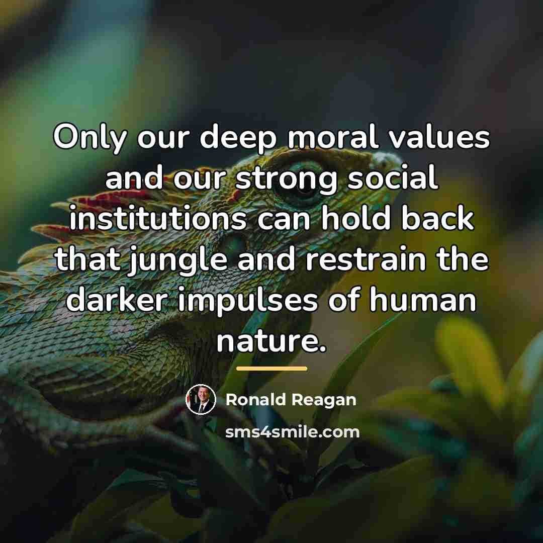 “Only our deep moral values and our strong social institutions…” quote by Ronald Reagan