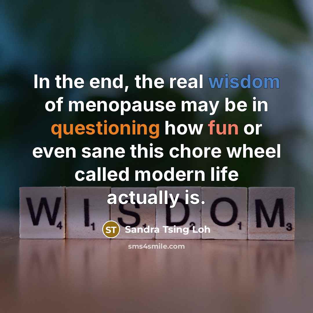 “In the end, the real wisdom of menopause may be…” quote by Sandra Tsing Loh