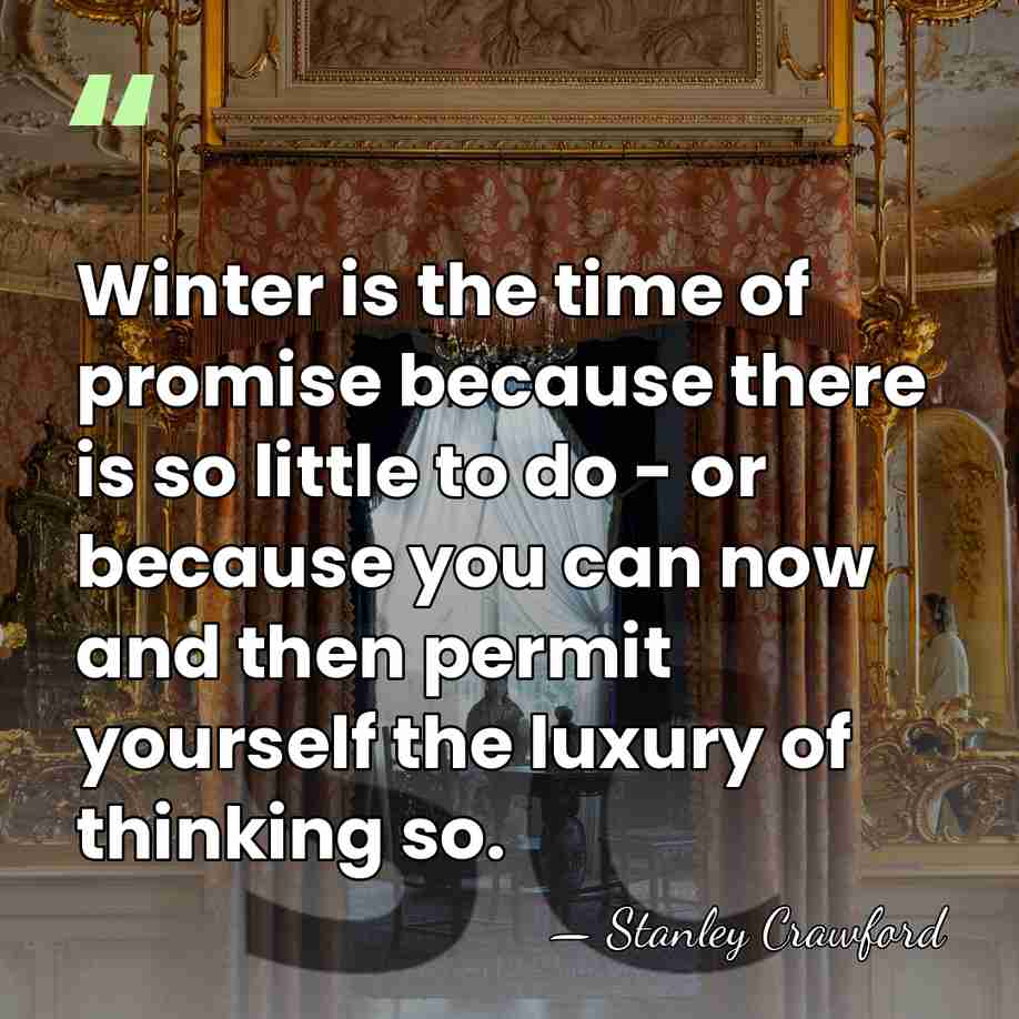 Winter is the time of promise because there is so little to&hellip; - Stanley Crawford